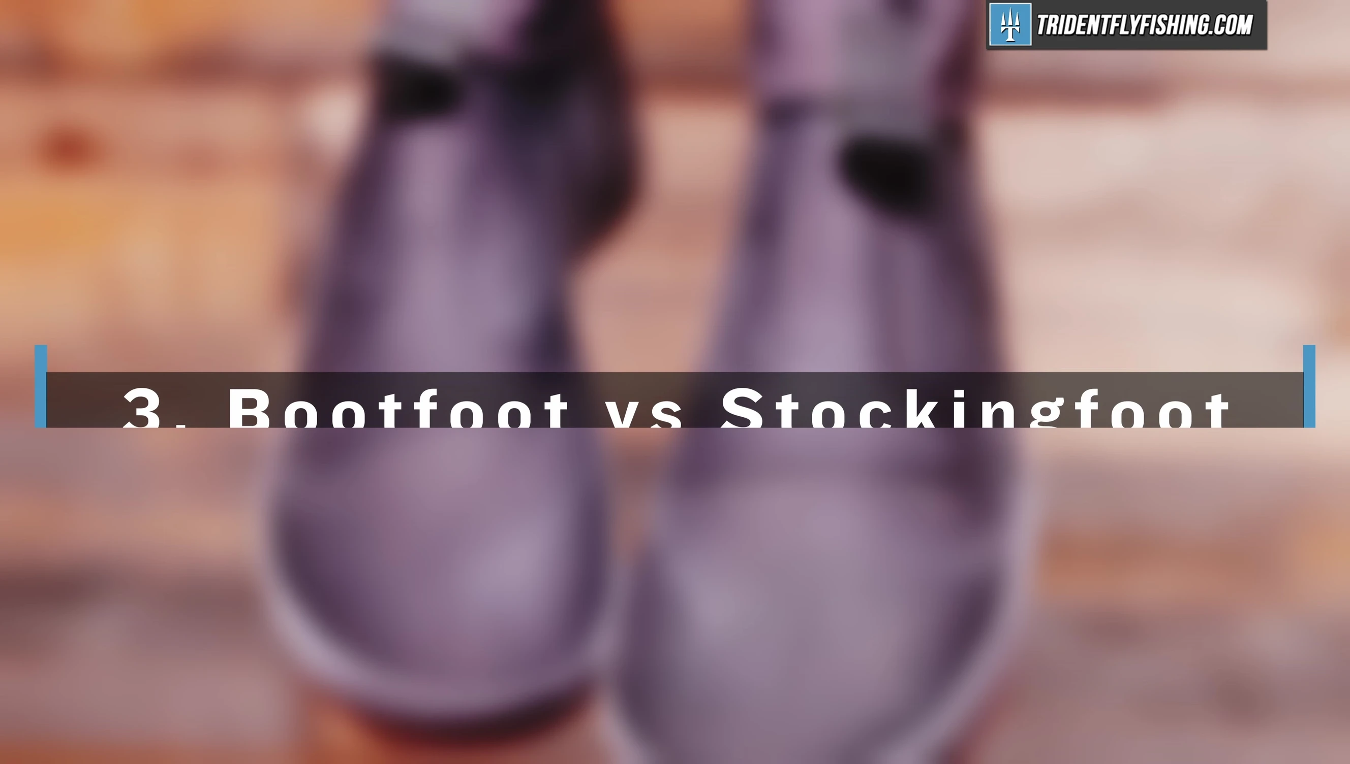 Comparison of bootfoot and stockingfoot waders